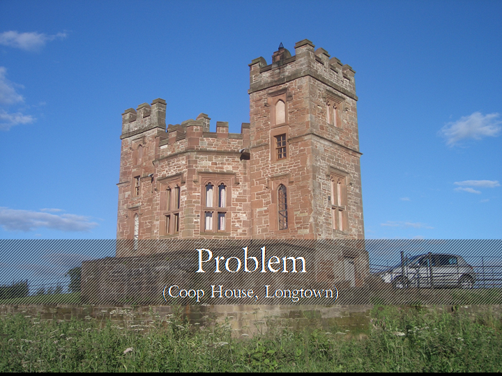 Problem (Coop House, Longtown)