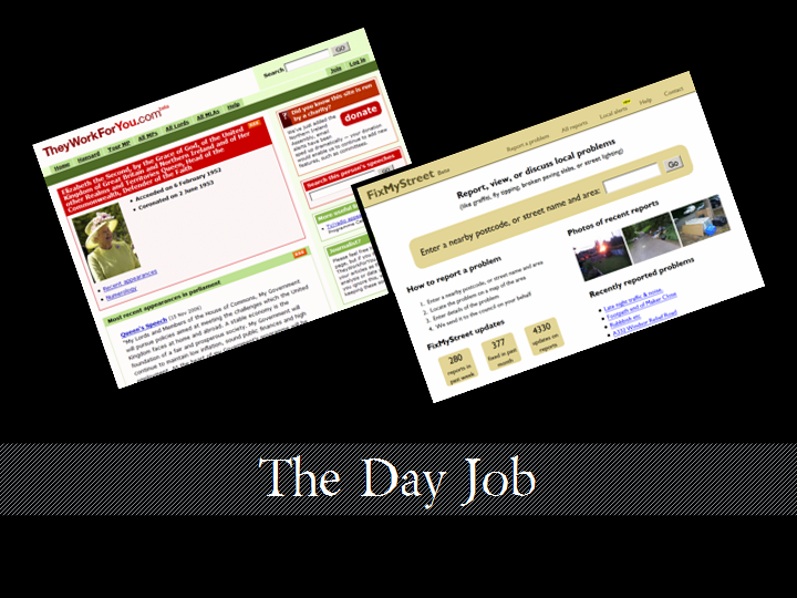 Heading: The Day Job (screenshots of TheyWorkForYou and FixMyStreet)