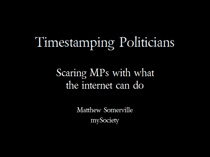 Timestamping Politicians - Scaring MPs with what the internet can do, Matthew Somerville, mySociety