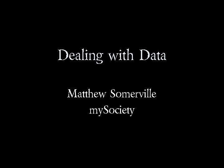 Dealing with Data, Matthew Somerville, mySociety